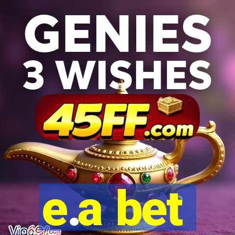 e.a bet